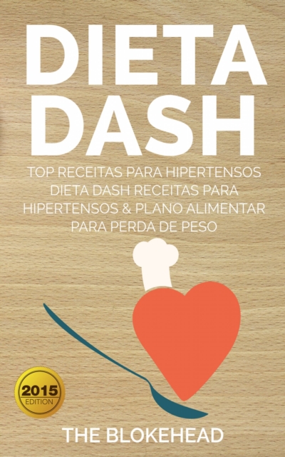 Dieta Dash - Top Receitas Para Hipertensos (Dieta Dash Receitas  para Hipertensos &Plano Alimentar  para Perda de Peso), EPUB eBook