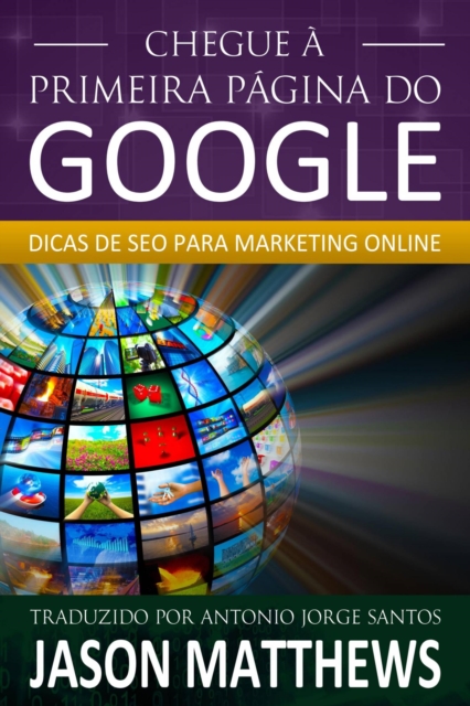 Chegue a primeira pagina do Google: Dicas de SEO para marketing online, EPUB eBook