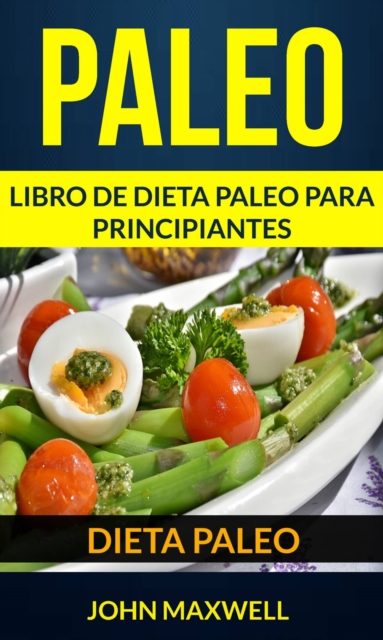 Paleo: Dieta Paleo: Libro de Dieta Paleo para Principiantes, EPUB eBook
