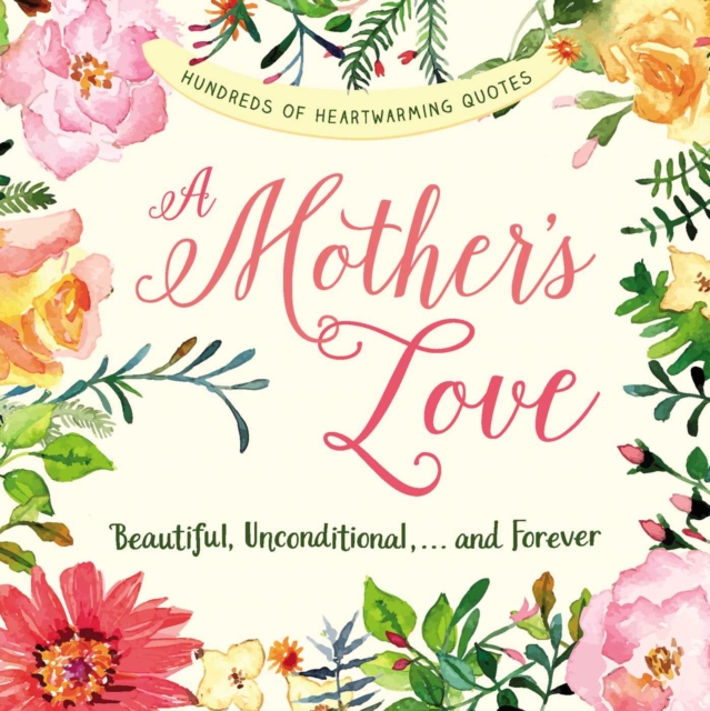 A Mother's Love : Beautiful, Unconditional, . . . and Forever, EPUB eBook