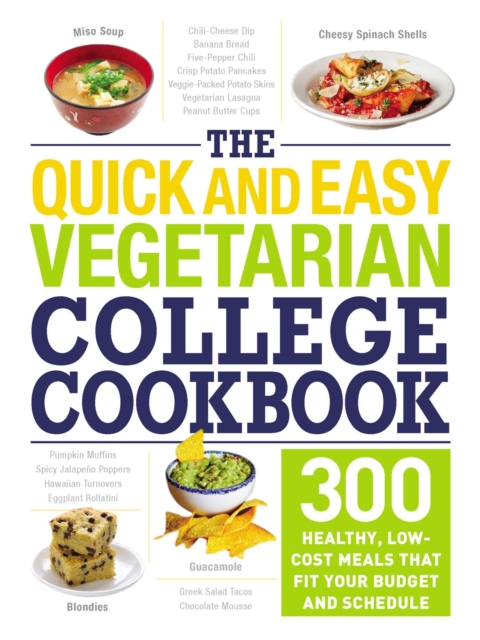 The Quick and Easy Vegetarian College Cookbook : 300 Healthy, Low-Cost Meals That Fit Your Budget and Schedule, EPUB eBook