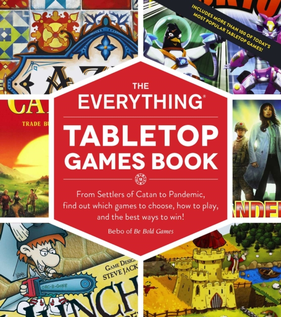 The Everything Tabletop Games Book : From Settlers of Catan to Pandemic, Find Out Which Games to Choose, How to Play, and the Best Ways to Win!, Paperback / softback Book