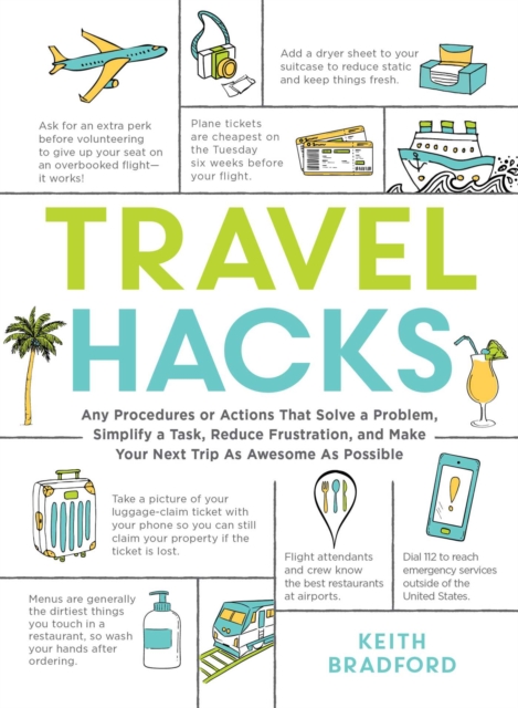 Travel Hacks : Any Procedures or Actions That Solve a Problem, Simplify a Task, Reduce Frustration, and Make Your Next Trip As Awesome As Possible, Paperback / softback Book