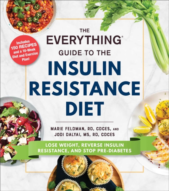 The Everything Guide to the Insulin Resistance Diet : Lose Weight, Reverse Insulin Resistance, and Stop Pre-Diabetes, Paperback / softback Book