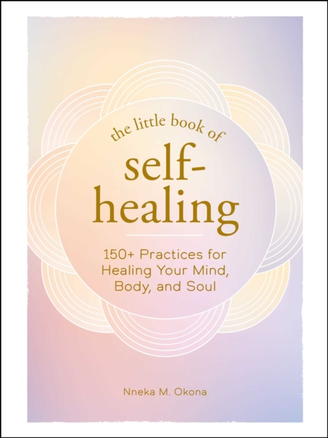 The Little Book of Self-Healing : 150+ Practices for Healing Your Mind, Body, and Soul, EPUB eBook