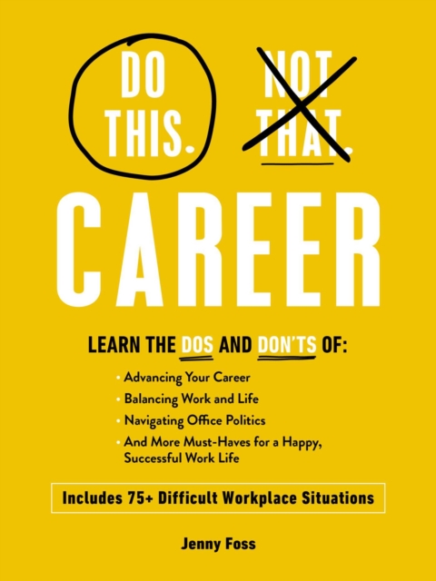 Do This, Not That: Career : What to Do (and NOT Do) in 75+ Difficult Workplace Situations, Hardback Book