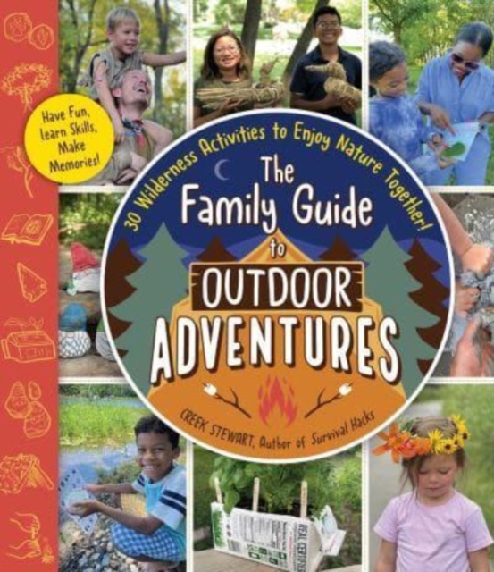 The Family Guide to Outdoor Adventures : 30 Wilderness Activities to Enjoy Nature Together!, Paperback / softback Book