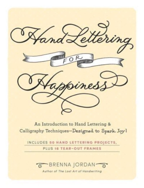 Hand Lettering for Happiness : An Introduction to Hand Lettering & Calligraphy Techniques—Designed to Spark Joy!, Paperback / softback Book