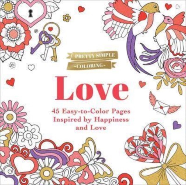 Pretty Simple Coloring: Love : 45 Easy-to-Color Pages Inspired by Happiness and Love, Paperback / softback Book