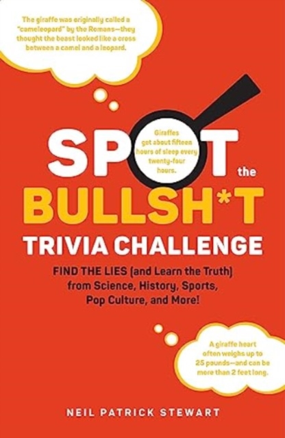 Spot the Bullsh*t Trivia Challenge : Find the Lies (and Learn the Truth) from Science, History, Sports, Pop Culture, and More!, Hardback Book
