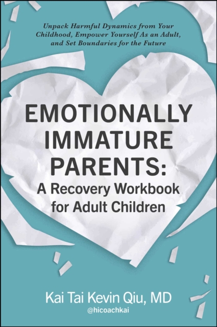 Emotionally Immature Parents: A Recovery Workbook for Adult Children : Unpack Harmful Dynamics from Your Childhood, Empower Yourself As an Adult, and Set Boundaries for the Future, EPUB eBook