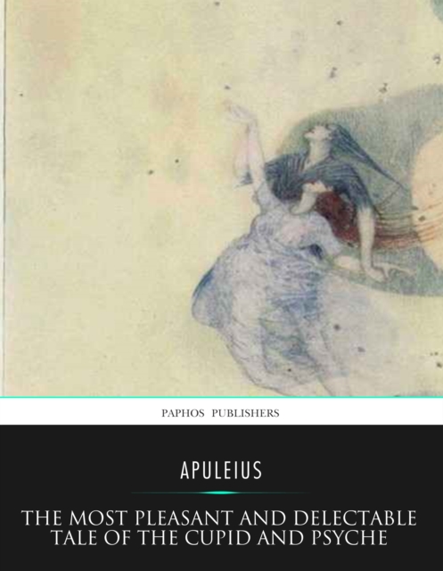 The Most Pleasant and Delectable Tale of the Cupid and Psyche, EPUB eBook