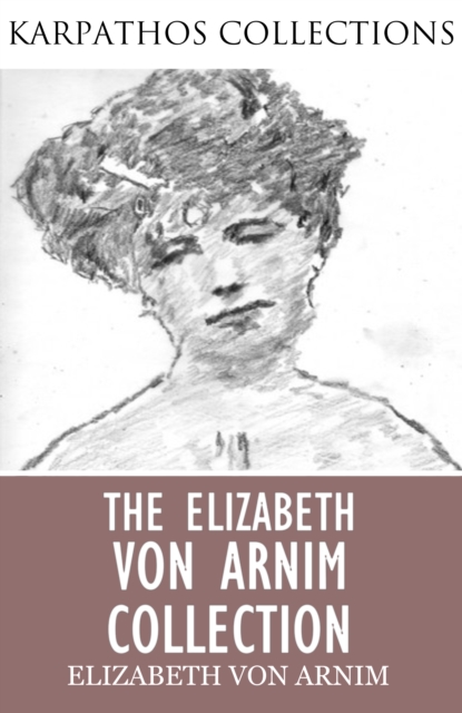 The Elizabeth von Arnim Collection, EPUB eBook
