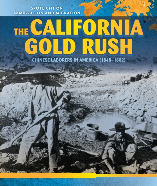 The California Gold Rush : Chinese Laborers in America (1848-1882), PDF eBook