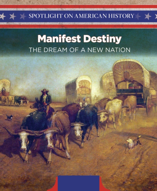 Manifest Destiny : The Dream of a New Nation, PDF eBook