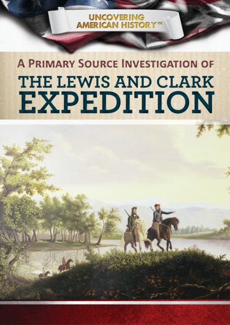 A Primary Source Investigation of the Lewis and Clark Expedition, PDF eBook