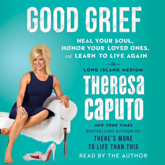 Good Grief : Heal Your Soul, Honor Your Loved Ones, and Learn to Live Again, eAudiobook MP3 eaudioBook