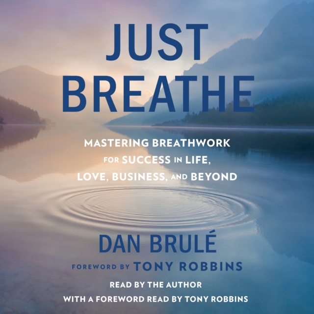 Just Breathe : Mastering Breathwork for Success in Life, Love, Business, and Beyond, eAudiobook MP3 eaudioBook