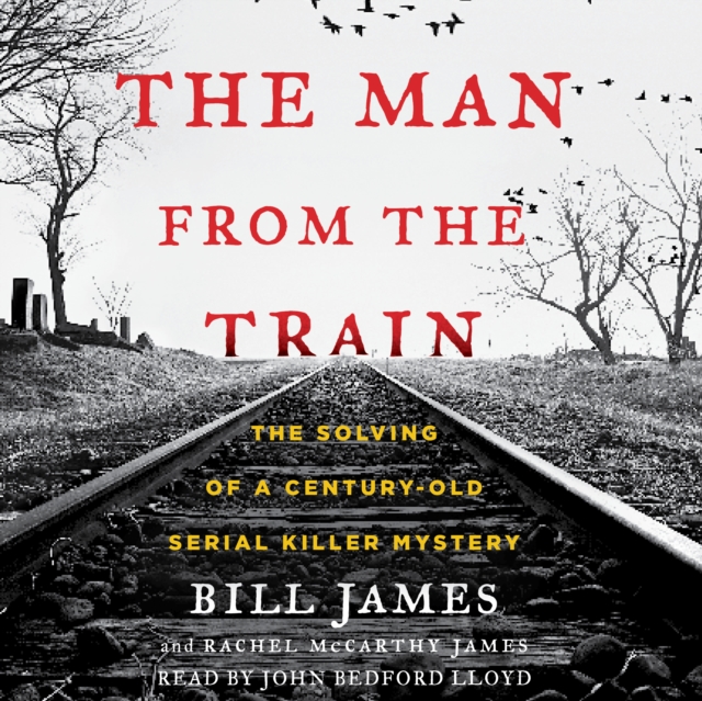 The Man from the Train : The Solving of a Century-Old Serial Killer Mystery, eAudiobook MP3 eaudioBook