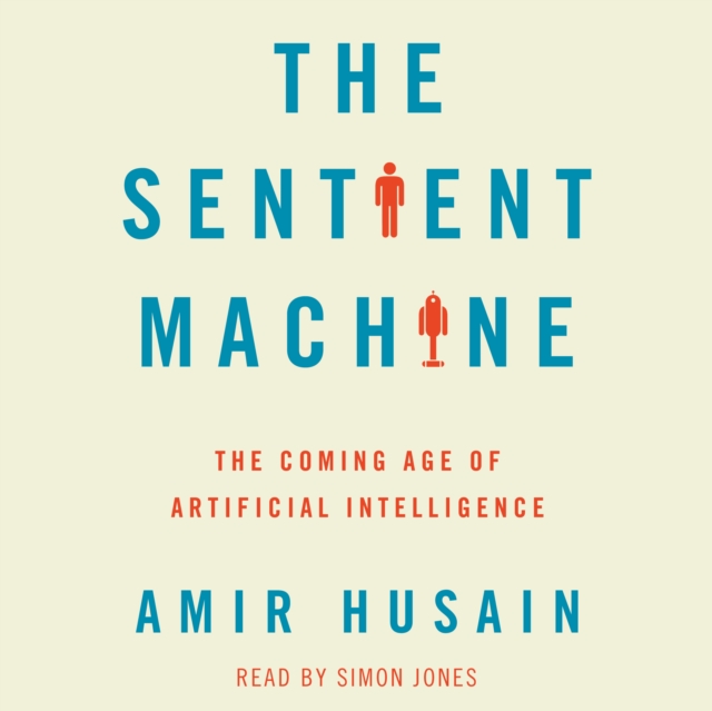 The Sentient Machine : The Coming Age of Artificial Intelligence, eAudiobook MP3 eaudioBook