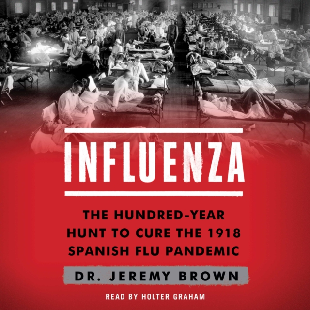 Influenza : The Hundred-Year Hunt to Cure the 1918 Spanish Flu Pandemic, eAudiobook MP3 eaudioBook