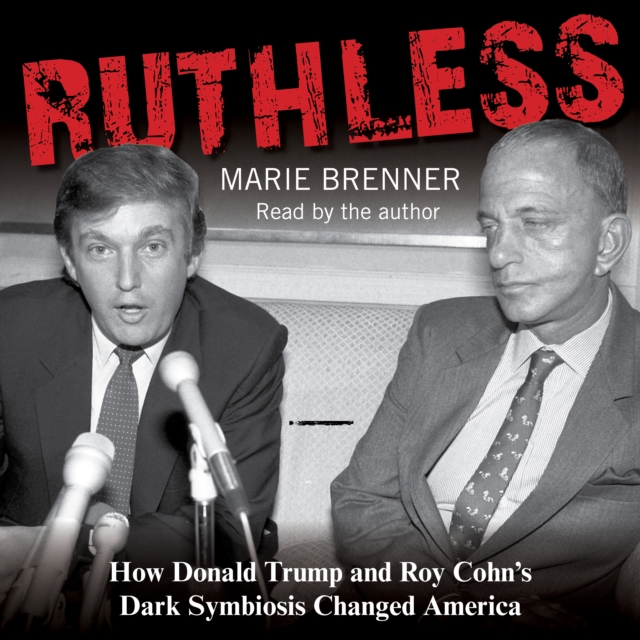 Ruthless : How Donald Trump and Roy Cohn's Dark Symbiosis Changed America, eAudiobook MP3 eaudioBook