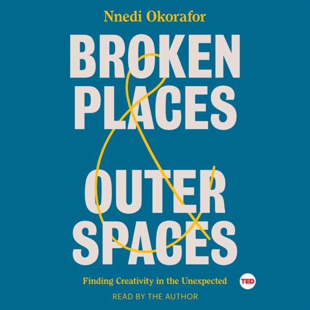 Broken Places & Outer Spaces : Finding Creativity in the Unexpected, eAudiobook MP3 eaudioBook