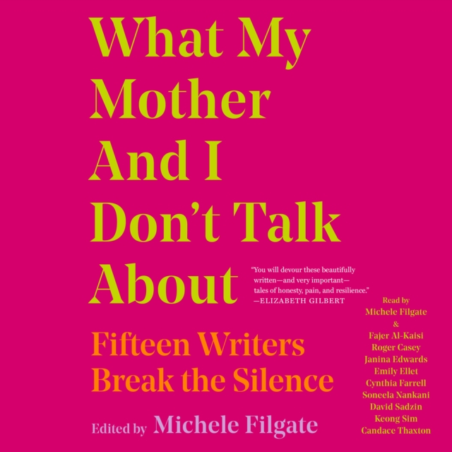 What My Mother and I Don't Talk About : Fifteen Writers Break the Silence, eAudiobook MP3 eaudioBook
