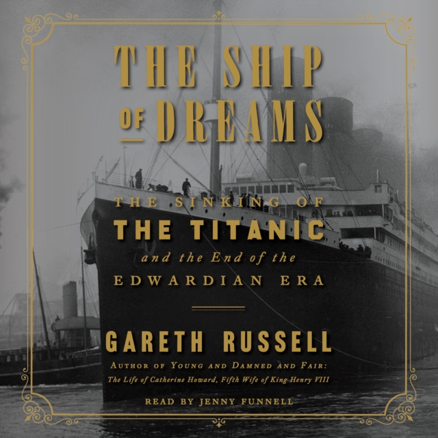 The Ship of Dreams : The Sinking of the Titanic and the End of the Edwardian Era, eAudiobook MP3 eaudioBook