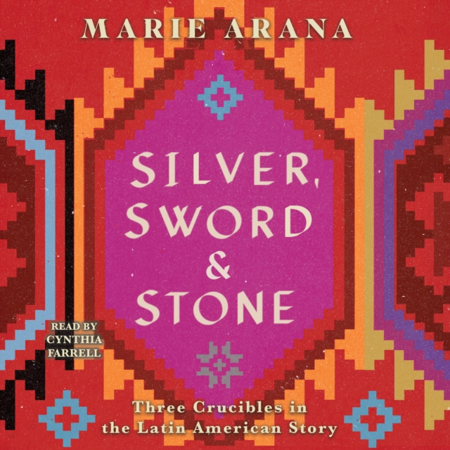 Silver, Sword, and Stone : Three Crucibles in the Latin American Story, eAudiobook MP3 eaudioBook