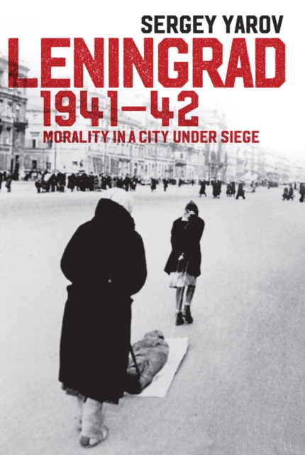 Leningrad 1941 - 42 : Morality in a City under Siege, Hardback Book