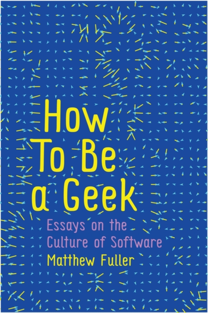 How To Be a Geek : Essays on the Culture of Software, Hardback Book