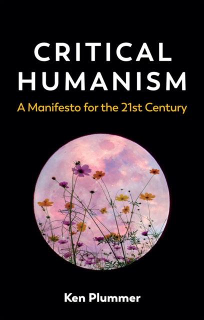 Critical Humanism : A Manifesto for the 21st Century, Hardback Book