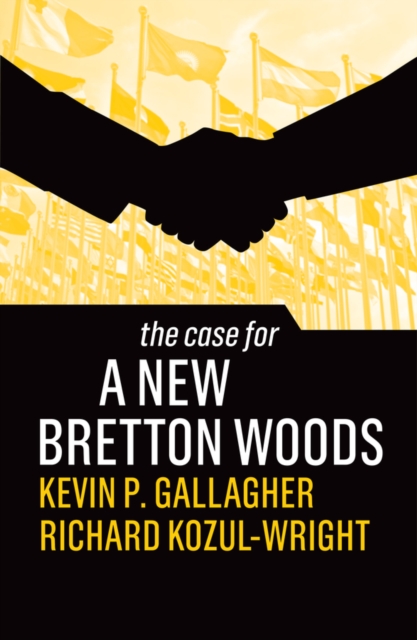 The Case for a New Bretton Woods, Hardback Book