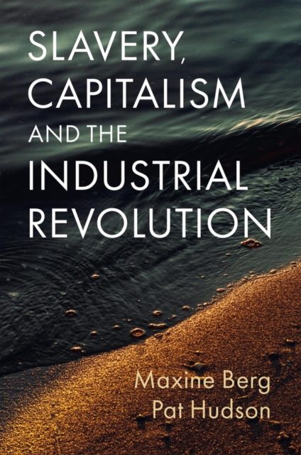 Slavery, Capitalism and the Industrial Revolution, Hardback Book