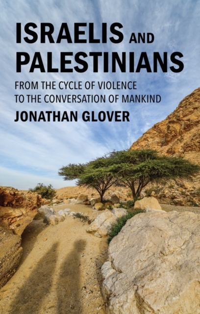 Israelis and Palestinians : From the Cycle of Violence to the Conversation of Mankind, EPUB eBook