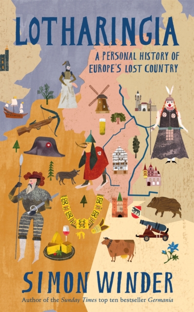 Lotharingia : A Personal History of Europe's Lost Country, Hardback Book