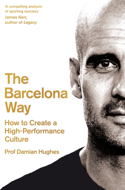 The Barcelona Way : How to Create a High-Performance Culture, Paperback / softback Book