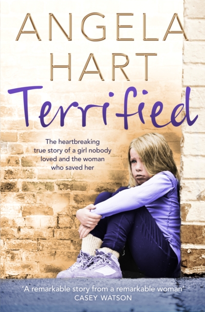 Terrified : The heartbreaking true story of a girl nobody loved and the woman who saved her, EPUB eBook