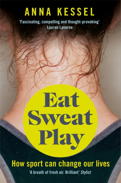 Eat Sweat Play : How Sport Can Change Our Lives, Paperback / softback Book