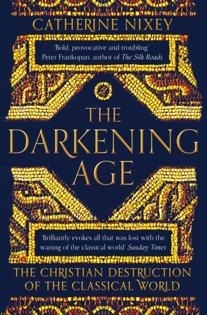 The Darkening Age : The Christian Destruction of the Classical World, EPUB eBook