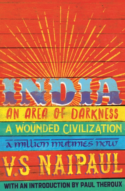 India : An Area Of Darkness, A Wounded Civilization & A Million Mutinies Now, EPUB eBook