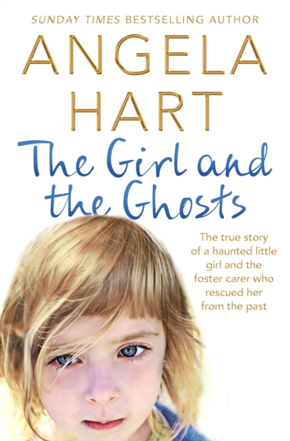 The Girl and the Ghosts : The true story of a haunted little girl and the foster carer who rescued her from the past, EPUB eBook