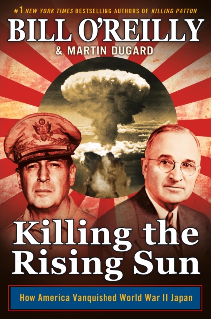 Killing the Rising Sun : How America Vanquished World War II Japan, EPUB eBook