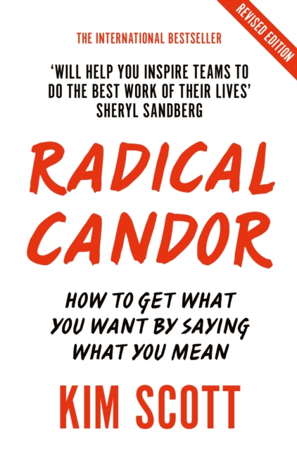 Radical Candor : How to Get What You Want by Saying What You Mean, EPUB eBook