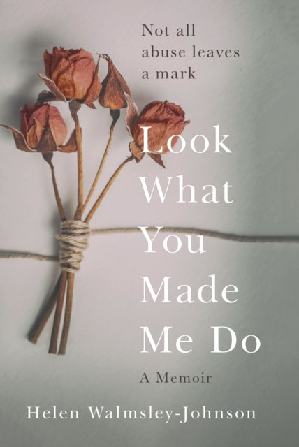 Look What You Made Me Do : A Powerful Memoir of Coercive Control, Hardback Book