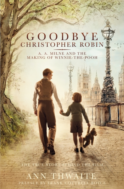 Goodbye Christopher Robin : A. A. Milne and the Making of Winnie-the-Pooh, Paperback / softback Book