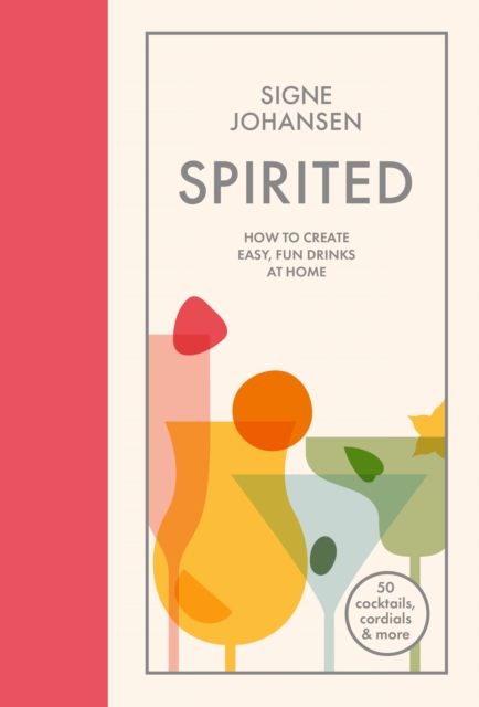 Spirited : How to create easy, fun drinks at home, Hardback Book