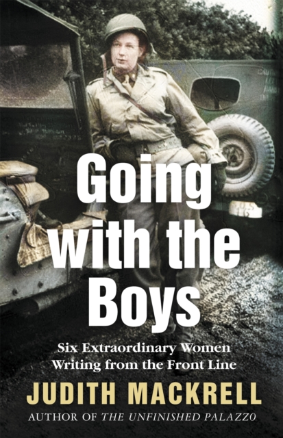 Going with the Boys : Six Extraordinary Women Writing from the Front Line, Hardback Book
