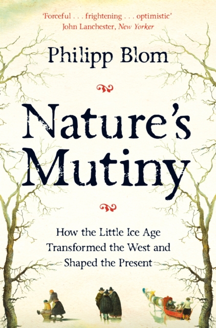 Nature's Mutiny : How the Little Ice Age Transformed the West and Shaped the Present, Paperback / softback Book